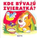Kniha: Kde bývajú zvieratká? - Adolf Dudek
