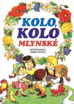 Kniha: Kolo, kolo mlynské - Rečňovanky, veršíky pre deti - Adolf Dudek, Mária Szemesová