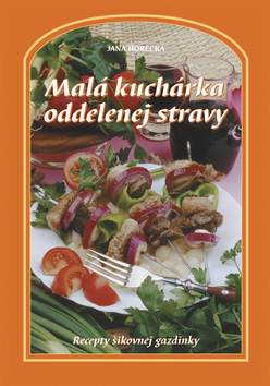 Kniha: Malá kuchárka oddelenej stravy - Jana Horecká