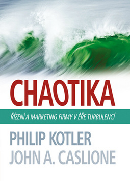 Kniha: Chaotika - Řízení a marketing firmy v éře turbulencí - Philip Kotler
