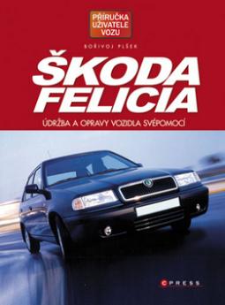 Kniha: Škoda Felicia - Údržba a opravy vozidla svépomocí - Bořivoj Plšek, neuvedené