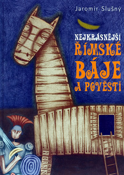 Kniha: Nejkrásnější římské báje a pověsti - Jaromír Slušný