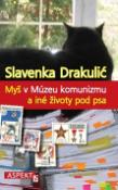 Kniha: Myš v Múzeu komunizmu a iné životy pod psa - Slavenka Drakulić