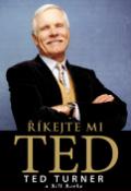 Kniha: Říkejte mi Ted - Ted Turner, Bill Burke