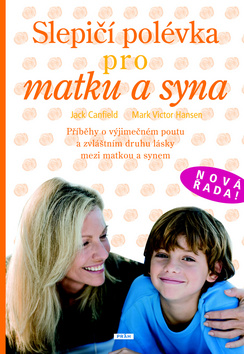 Kniha: Slepičí polévka pro matku a syna - Příběhy o výjimečném poutu a zvláštním druhu lásky mezi matkou a synem - Jack Canfield, Mark Victor Hansen