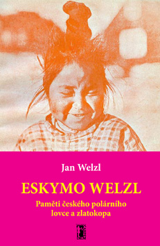 Kniha: Eskymo Welzl + CD/DVD - Paměti českého polárního lovce a zlatokopa - Jan Welzl
