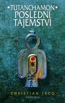Kniha: Tutanchamon Poslední tajemství - Christian Jacq