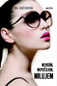Kniha: Nevidím, nepočujem, milujem - Iva Kučerová