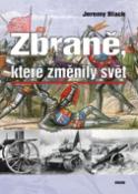 Kniha: Zbraně, které změnily svět - Jeremy Black