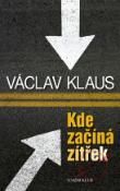 Kniha: Kde začíná zítřek - Václav Klaus