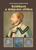 Kniha: Schlikové a dobývání stříbra - Pavel Kašpar, Vladimír Horák
