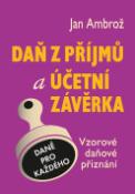 Kniha: Daň z příjmu a účetní závěrka - Vzorové daňové příznání - Jan Ambrož