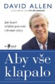 Kniha: Aby vše klapalo - Jak hravě zvládat pracovní a životní výzvy - David Allen