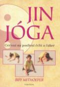 Kniha: Jin jóga - Cvičení na posílení čchi a čaker - Biff Mithoefer