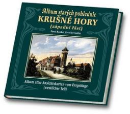 Kniha: Album starých pohlednic Krušné hory - Západní část - Pavel D. Vinklát, Pavel Koukal