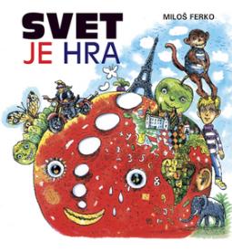 Kniha: Svet je hra - Miloš Ferko, Martin Kellenberger
