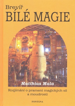 Kniha: Brevíř bílé magie - Rozjímání o prameni magických sil a moudrosti - Mathias Mala