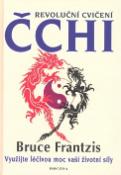 Kniha: Revoluční cvičení Čchi - Využijte léčivou moc vaší životní síly - Bruce Frantzis