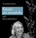 Kniha: Kázání pro neznabohy - aneb Kdo je tady blázen? - Svatopluk Karásek