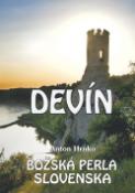 Kniha: Devín - Božská perla Slovenska - Anton Hrnko