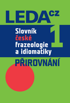 Kniha: Slovník české frazeologie a idiomatiky 1 - Přirovnání - František Čermák