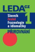 Kniha: Slovník české frazeologie a idiomatiky 1 - Přirovnání - František Čermák