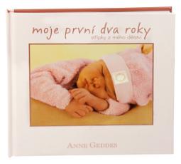 Kniha: Moje první dva roky - Střípky z mého dětství - Anne Geddes, Claire Robertson