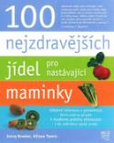 Kniha: 100 nejzdravějších jídel pro nastávající maminky - Jonny Bowden, Allison Tannisová