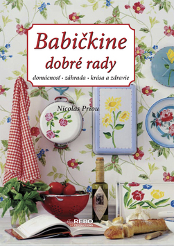 Kniha: Babičkine dobré rady - Domácnosť, záhrada, krása a zdravie - Nicolas Priou