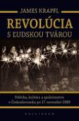 Kniha: Revolúcia s ľudskou tvárou - Politika, kultúra a spoločenstvo v Československu po 17. novembri 1989 - James Krapfl
