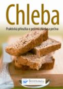 Kniha: Chleba - Praktická příručka o pečení chleba a pečiva - autor neuvedený