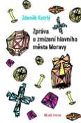 Kniha: Zpráva o zmizení hlavního města Moravy - Zdeněk Kotrlý