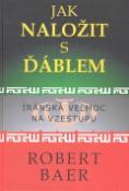 Kniha: Jak naložit s ďáblem - íránská velmoc na vzestupu - Robert Baer