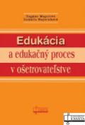 Kniha: Edukácia a edukačný proces v ošetrovateľstve - Dagmar Magurová, Ľudmila Majerníková