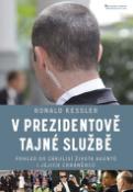 Kniha: V prezidentově tajné službě - Pohled do zákulisí života agentů i jejich chráněnců - Ronald Kessler