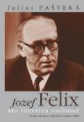 Kniha: Jozef Felix ako literárna osobnosť - Július Pašteka