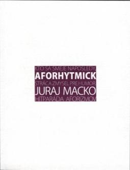 Kniha: Aforhytmick - alebo Kto sa smeje naposledy, stráca zmysel pre humor Hitparáda aforizmov - Juraj Macko