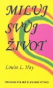 Kniha: Miluj svůj život - Louise L. Hayová