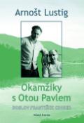 Kniha: Okamžiky s Otou Pavlem - Unikátní Svědectví o přátelství dvou spisovatelů - Arnošt Lustig