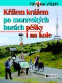 Kniha: Křížem krážem po moravských horách - pěšky i na kole