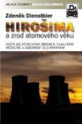 Kniha: Hirošima a zrod atomového věku - Cesta od atomových zbraní k nukleární medicíně a jaderným elektrárnám - Jiří Dienstbier, Zdeněk Dienstbier