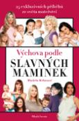 Kniha: Výchova podle slavných maminek - 25 exkluzivních příběhů ze světa mateřství - Klára Kaiserová, Markéta Behinová