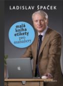 Kniha: Malá kniha etikety pro manažery - Ladislav Špaček