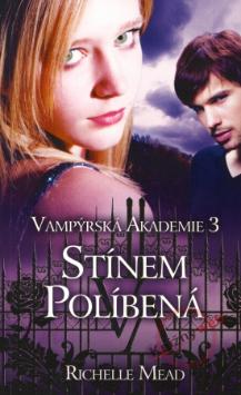 Kniha: Stínem políbená - Vampýrská akademie 3 - Richelle Mead
