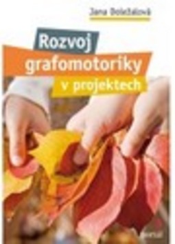 Kniha: Rozvoj grafomotoriky v projektech - Jana Doležalová