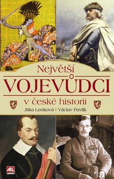 Kniha: Největší vojevůdci v české historii - Jitka Lenková, Václav Pavlík