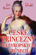 Kniha: České princezny na evropských trůnech - Jan Bauer