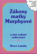 Kniha: Zákony matky Murphyové - Matky to vědí nejlépe, ale stejně je nikdo neposlouchá - Bruce Lansky