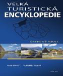 Kniha: Velká turistická encyklopedie Ústecký kraj - Ústecký kraj - Vladimír Soukup