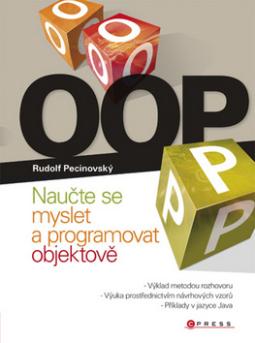 Kniha: OOP - Naučte se myslet a programovat objektově - Rudolf Pecinovský